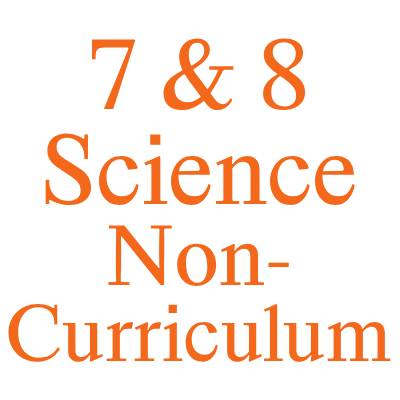 7 & 8 Science Non-Curriculum