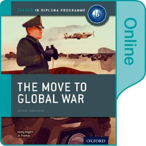 The Move to Global War: IB History Online Course Book