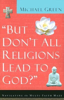 But Don't All Religions Lead To God