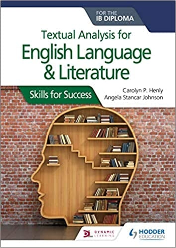 Textual analysis for English Language and Literature for the IB Diploma: Skills for Success