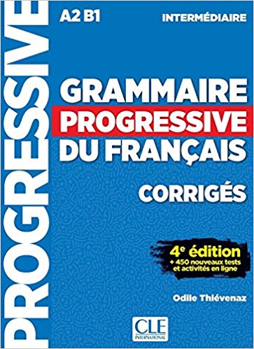 Grammaire progressive du français - A2 B1 - Intermédiaire: + 450 nouveaux tests et activités en ligne - Corrigés