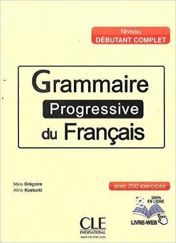 Grammaire progressive du français - Niveau débutant complet: avec 350 exercices