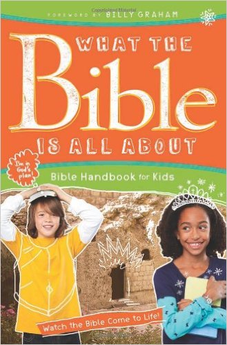 What the Bible Is All About Handbook for Kids