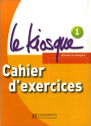Le Kiosque: Niveau 1 Cahier D'Exercices