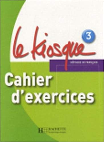 Le Kiosque 3 : Cahier d'exercices