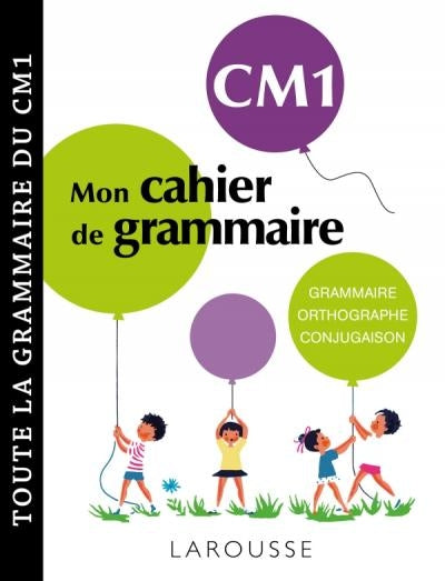 Mon cahier de grammaire CM1 - Grammaire, orthographe, conjugaison, vocabulaire