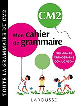 Mon cahier de grammaire CM2 - Grammaire, orthographe, conjugaison, vocabulaire