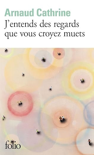 J’entends des regards que vous croyez muets