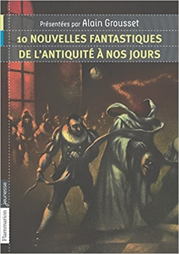 10 nouvelles fantastiques : De l'Antiquité à nos jours