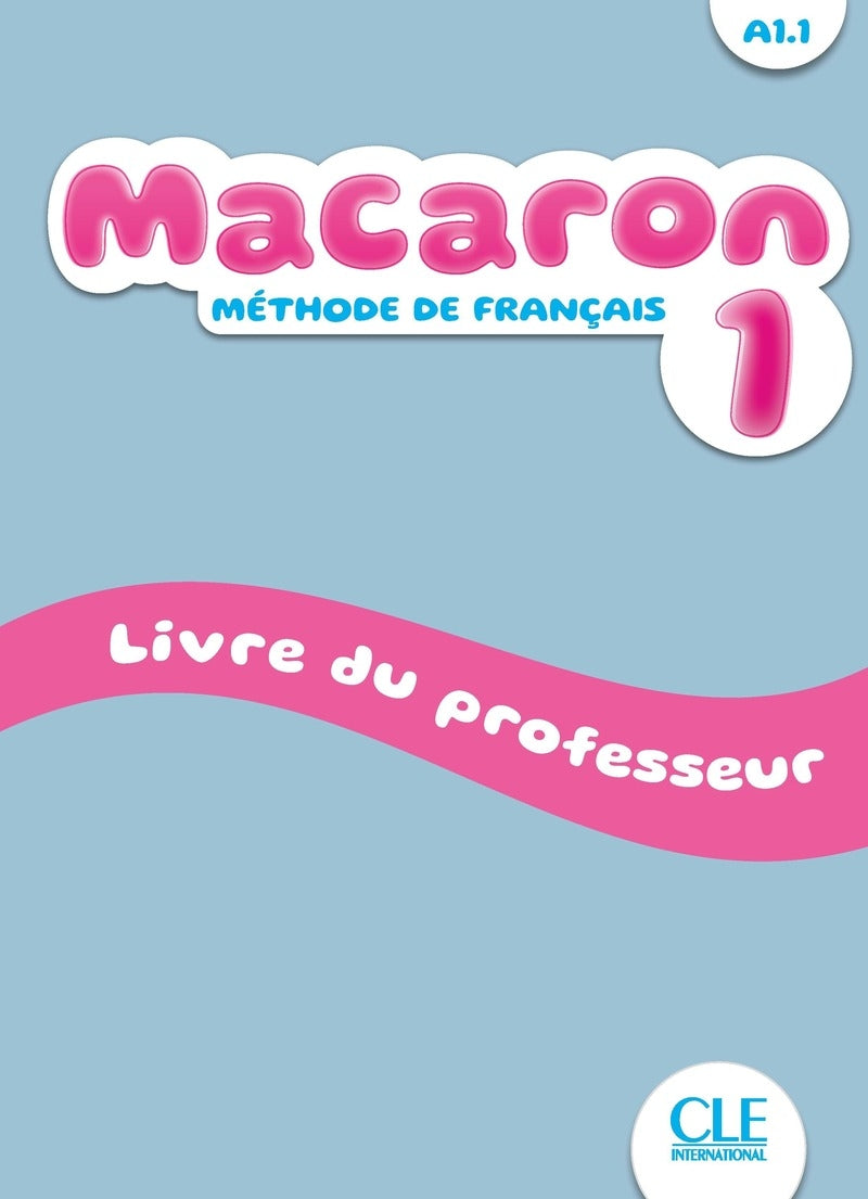 Macaron 1 - Méthode de français A1.1 - Livre du Professeur