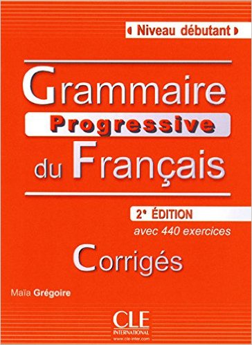 Grammaire progressive du français - Corrigés: avec 440 exercices - Niveau débutant