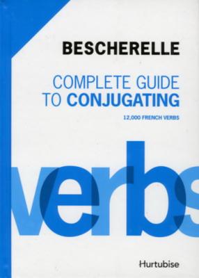 Bescherelle Complete Guide to Conjugating 12000 French Verbs