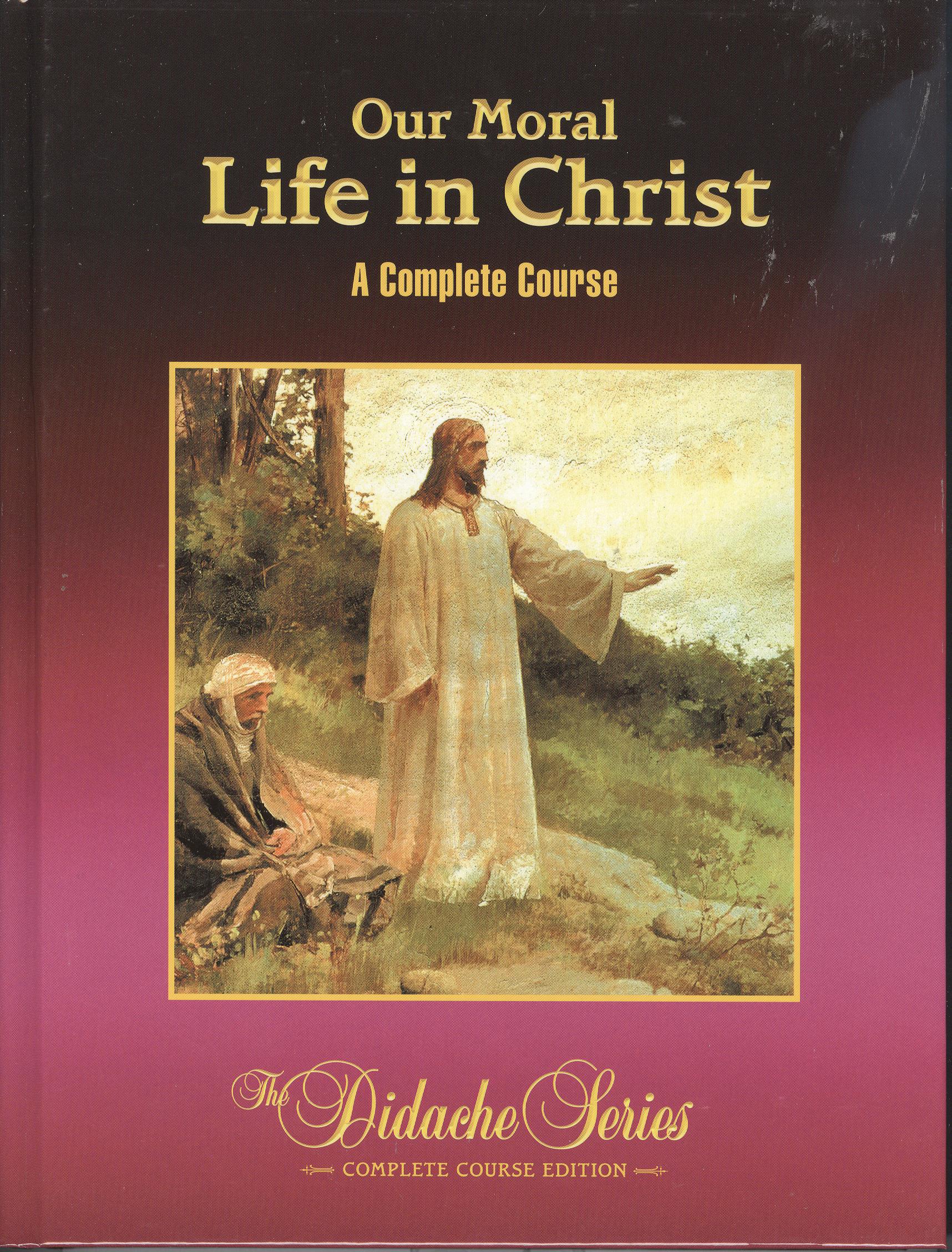 Our Moral Life in Christ: A Complete Course