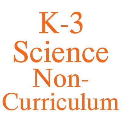 K-3 Science Non-Curriculum